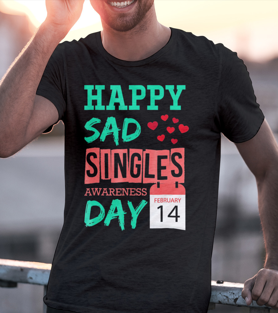 Happy SAD Singles Awareness Day February 14 With Red Hearts T-Shirt