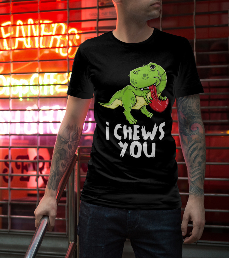 I Chews You Rex Dinosaur Valentine T-Shirt