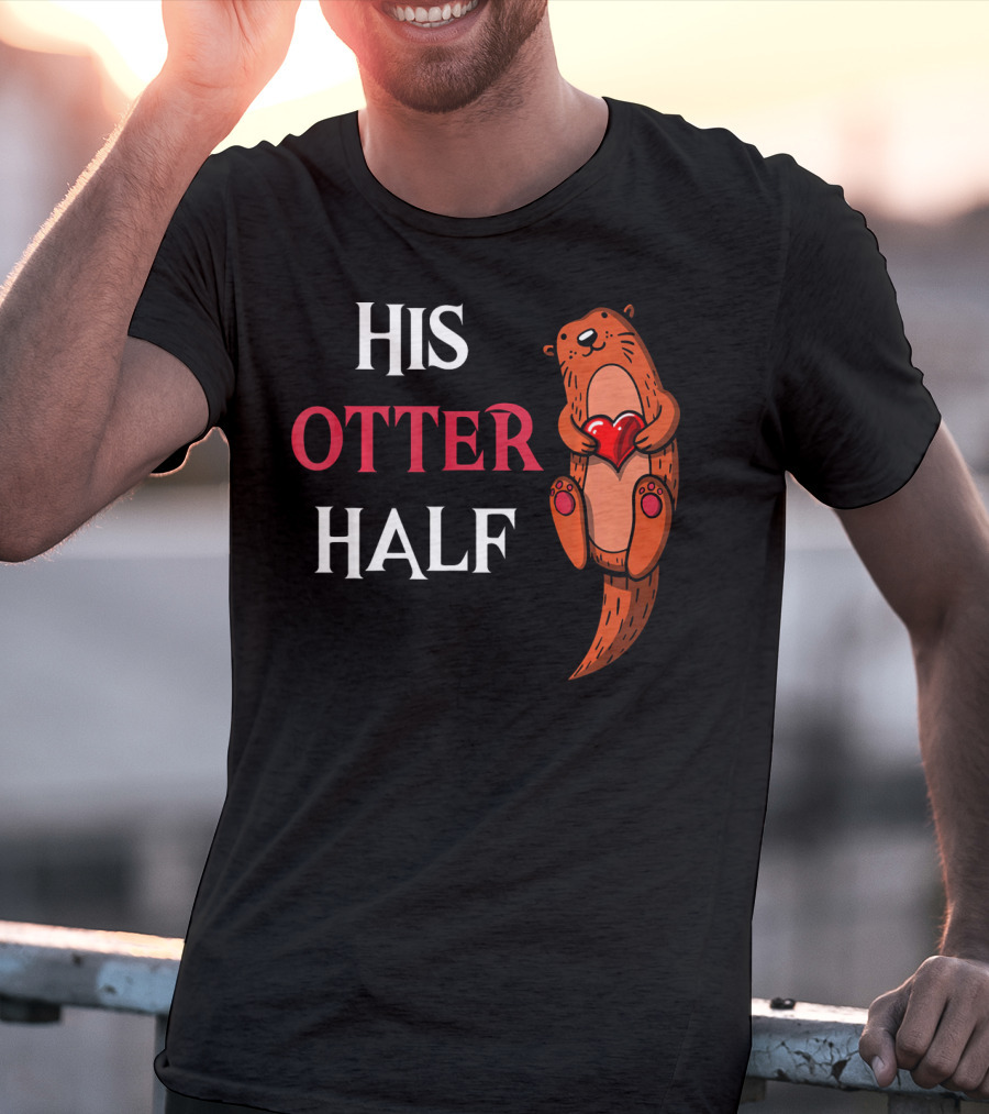 His Otter Half Valentines Women Girlfriend T-Shirt