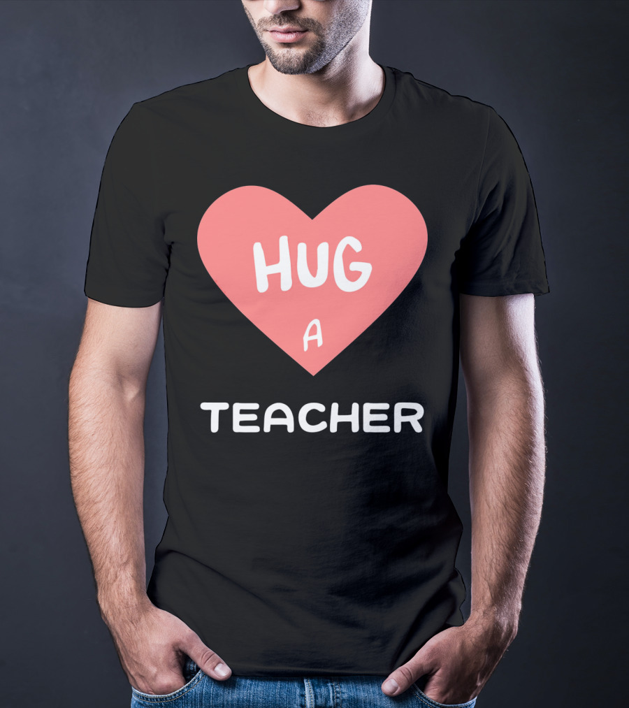 Hug A Teacher Heart Valentine's Day T-Shirt