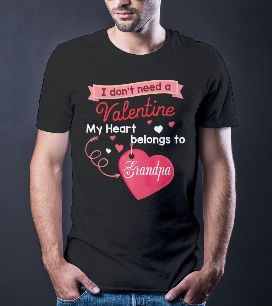 I Don't Need A Valentine My Heart Belongs To Grandpa T-Shirt