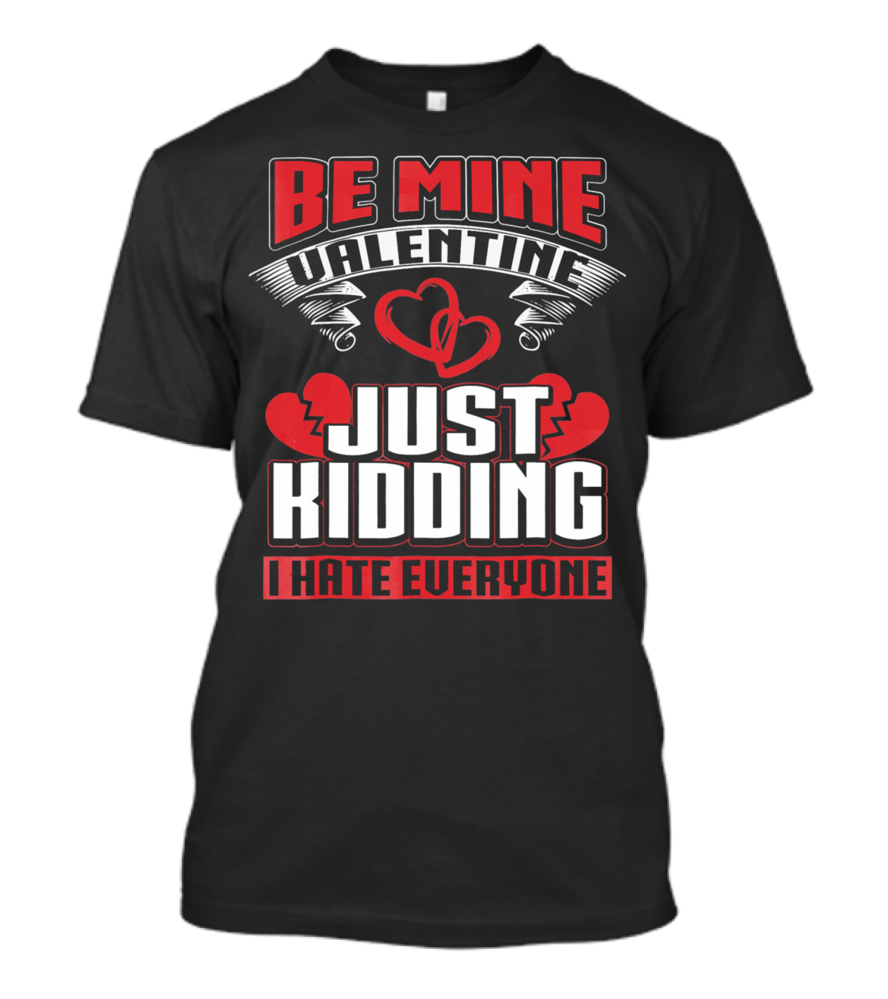 Be Mine Valentine Just Kidding I Hate Everyone Emo Single Valentines T-Shirt