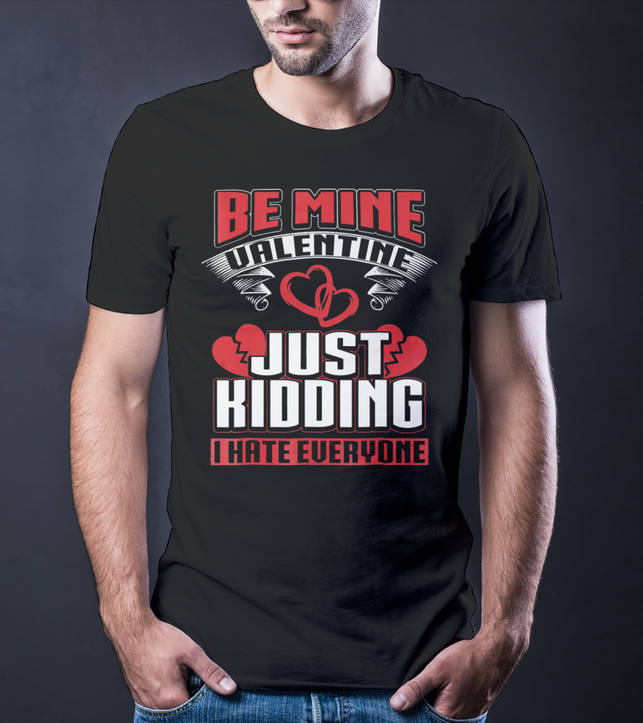 Be Mine Valentine Just Kidding I Hate Everyone Emo Single Valentines T-Shirt