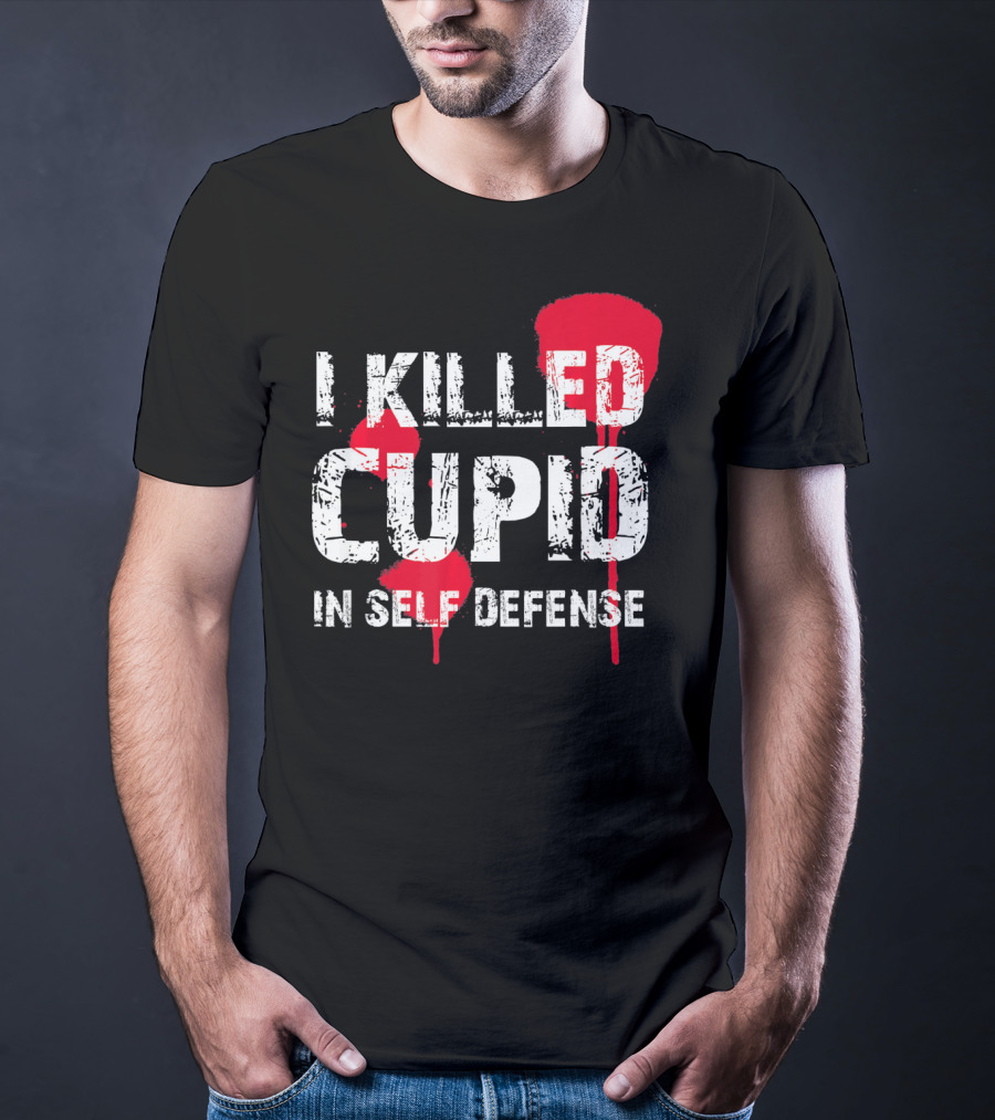 I Killed Cupid In Self Defense Red Splatter Text T-Shirt