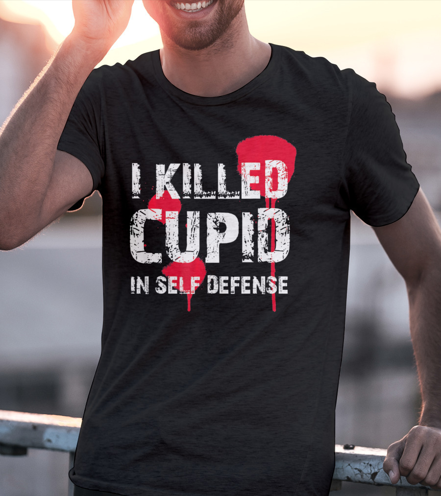 I Killed Cupid In Self Defense Red Splatter Text T-Shirt