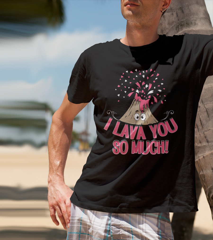 I Lava You So Much Funny Valentine's Day Volcano With Hearts Exploding T-Shirt