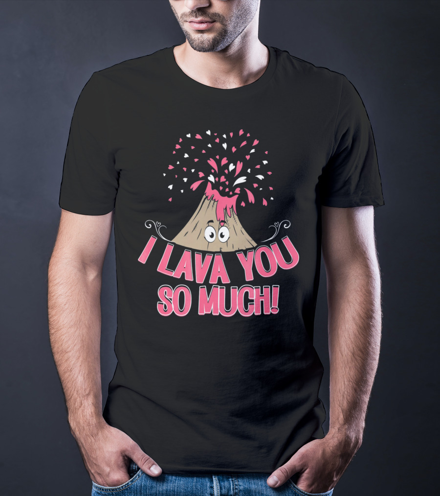 I Lava You So Much Funny Valentine's Day Volcano With Hearts Exploding T-Shirt
