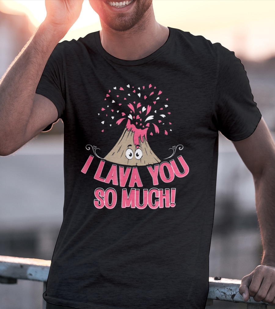 I Lava You So Much Funny Valentine's Day Volcano With Hearts Exploding T-Shirt