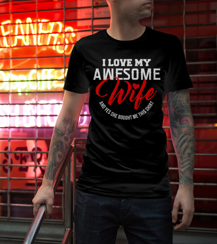 I Love My Awesome Wife And Yes She Bought Me This Shirt Valentines T-Shirt