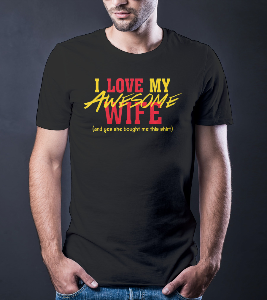 I Love My Awesome Wife And Yes She Bought Me This Shirt Valentines Day T-Shirt