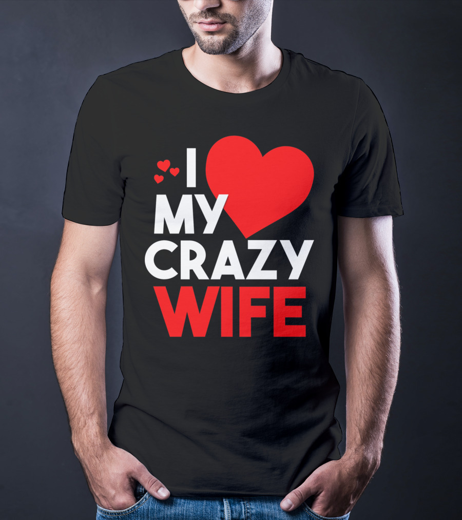 I Love My Crazy Wife T-Shirt