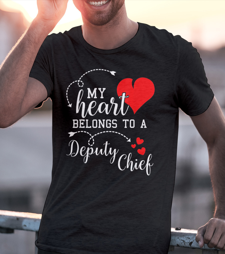 My Heart Belongs To A Deputy Chief T-Shirt