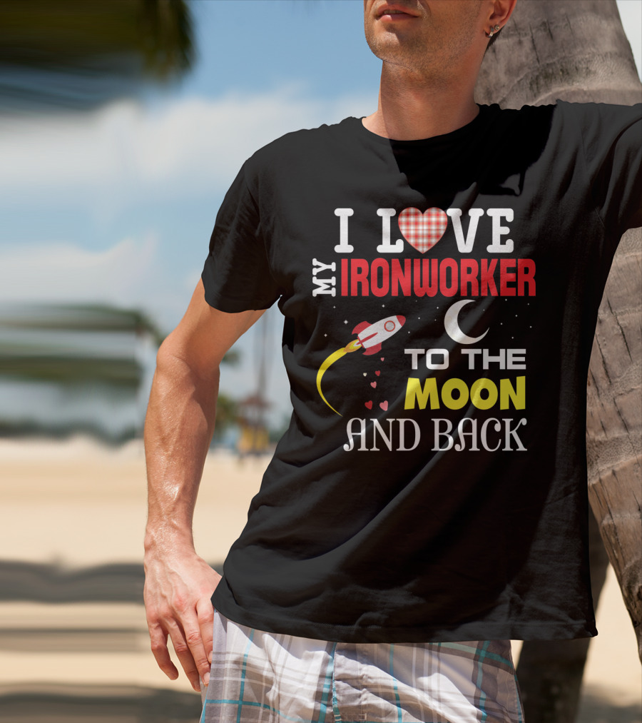 I Love My Ironworker To The Moon And Back Rocket Heart Crescent Moon T-Shirt