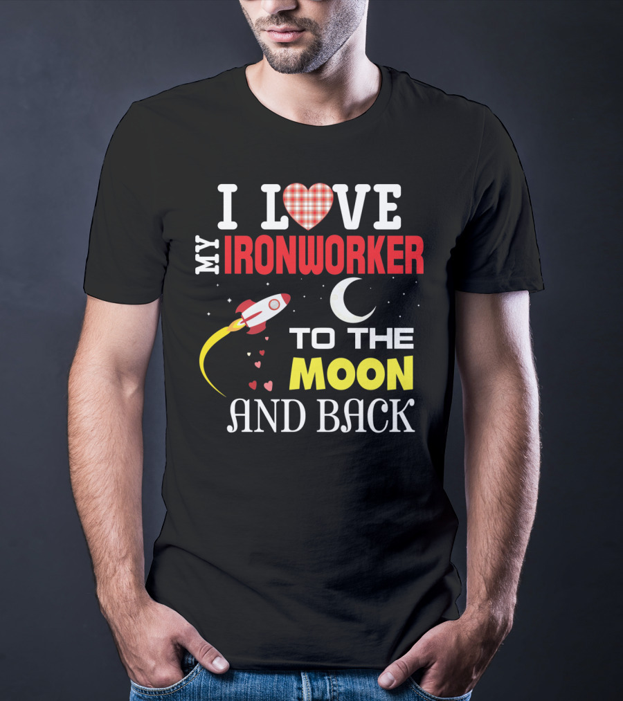 I Love My Ironworker To The Moon And Back Rocket Heart Crescent Moon T-Shirt