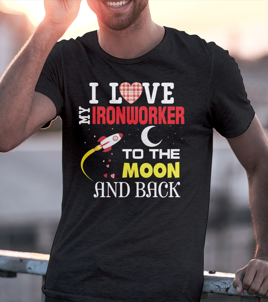 I Love My Ironworker To The Moon And Back Rocket Heart Crescent Moon T-Shirt