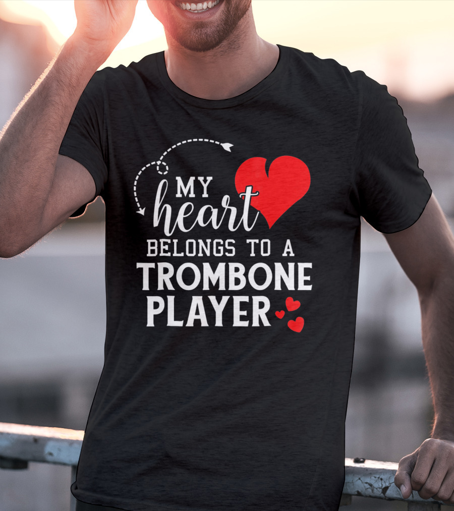 My Heart Belongs To A Trombone Player T-Shirt