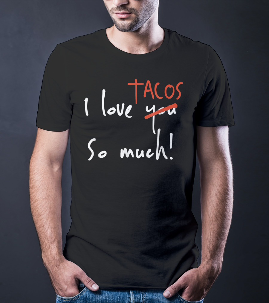 I Love Tacos So Much Taco Tuesday Valentine's Day T-Shirt