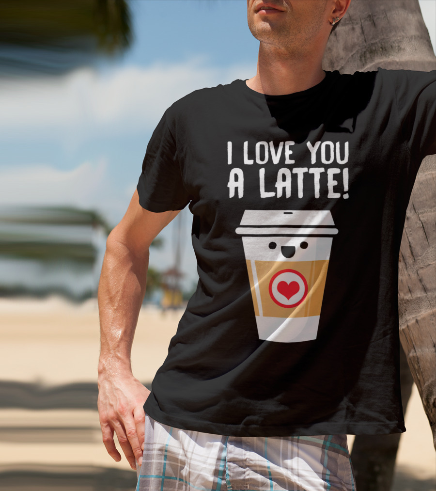I Love You A Latte Coffee Cup With Heart Face T-Shirt
