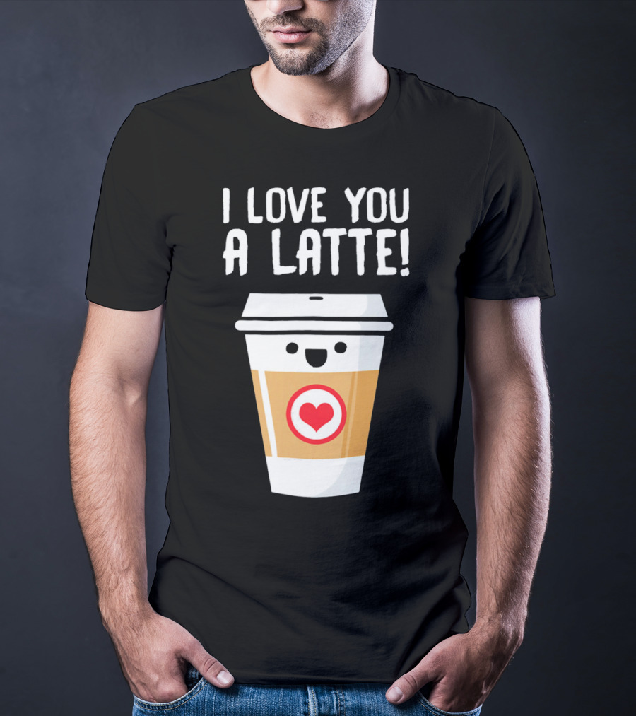 I Love You A Latte Coffee Cup With Heart Face T-Shirt