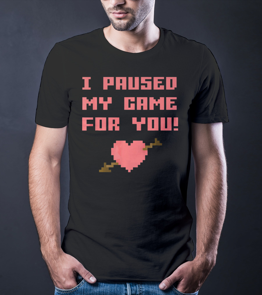 I Paused My Game For You Funny Gamer Val Heart Pixel T-Shirt