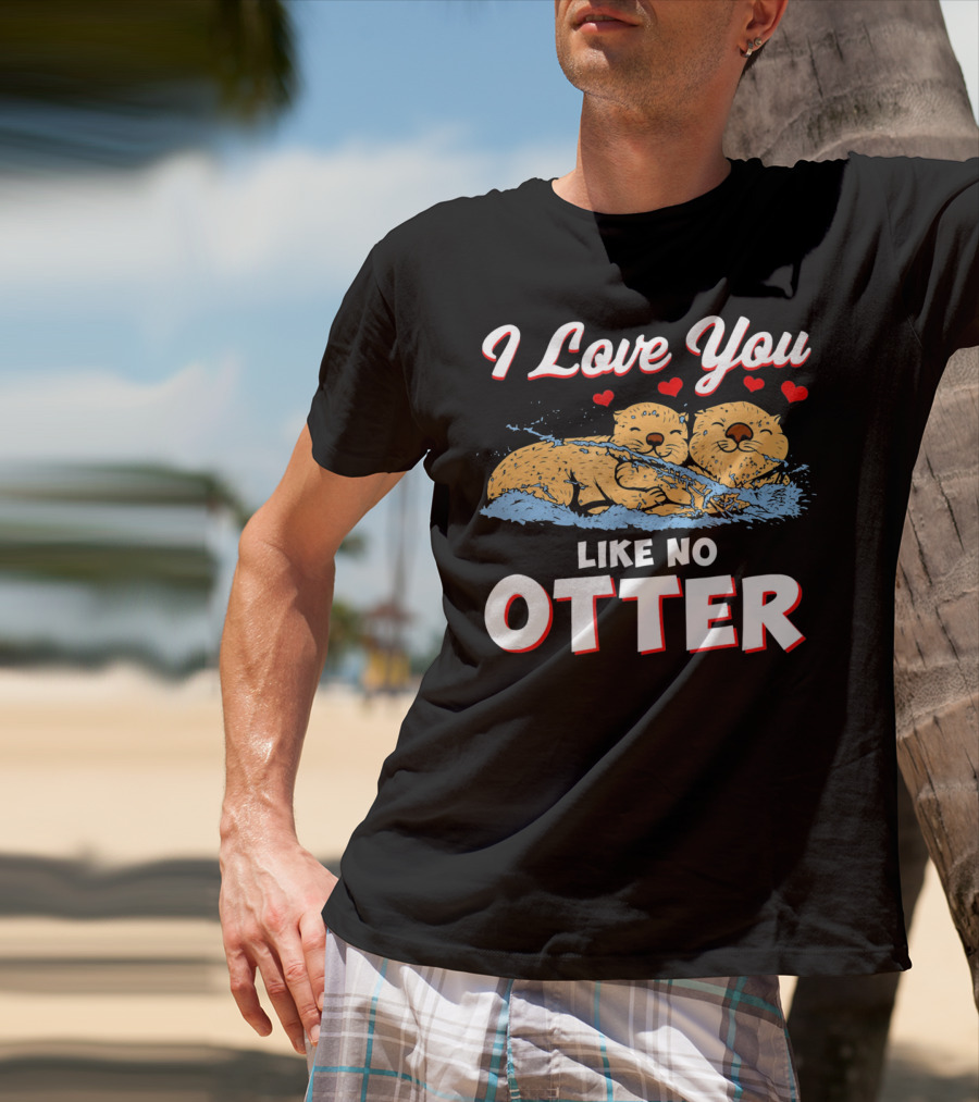 I Love You Like No Otter Cute Otter Couple With Hearts T-Shirt