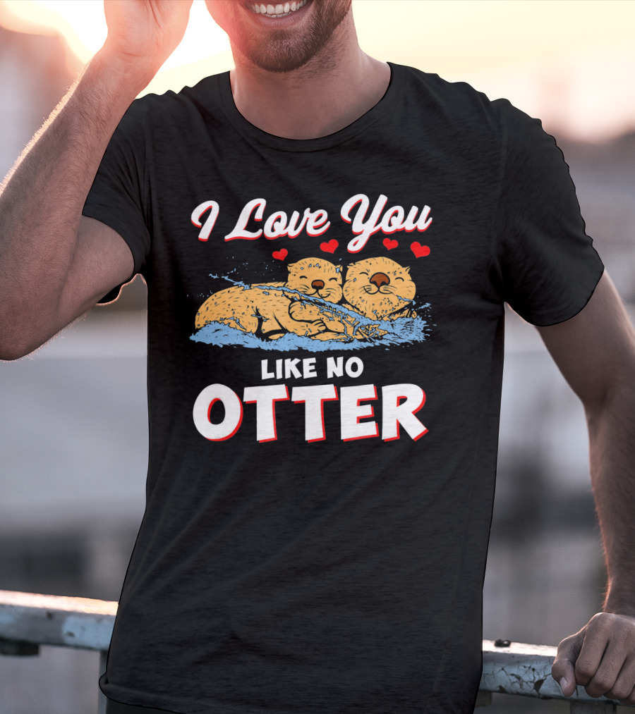 I Love You Like No Otter Cute Otter Couple With Hearts T-Shirt