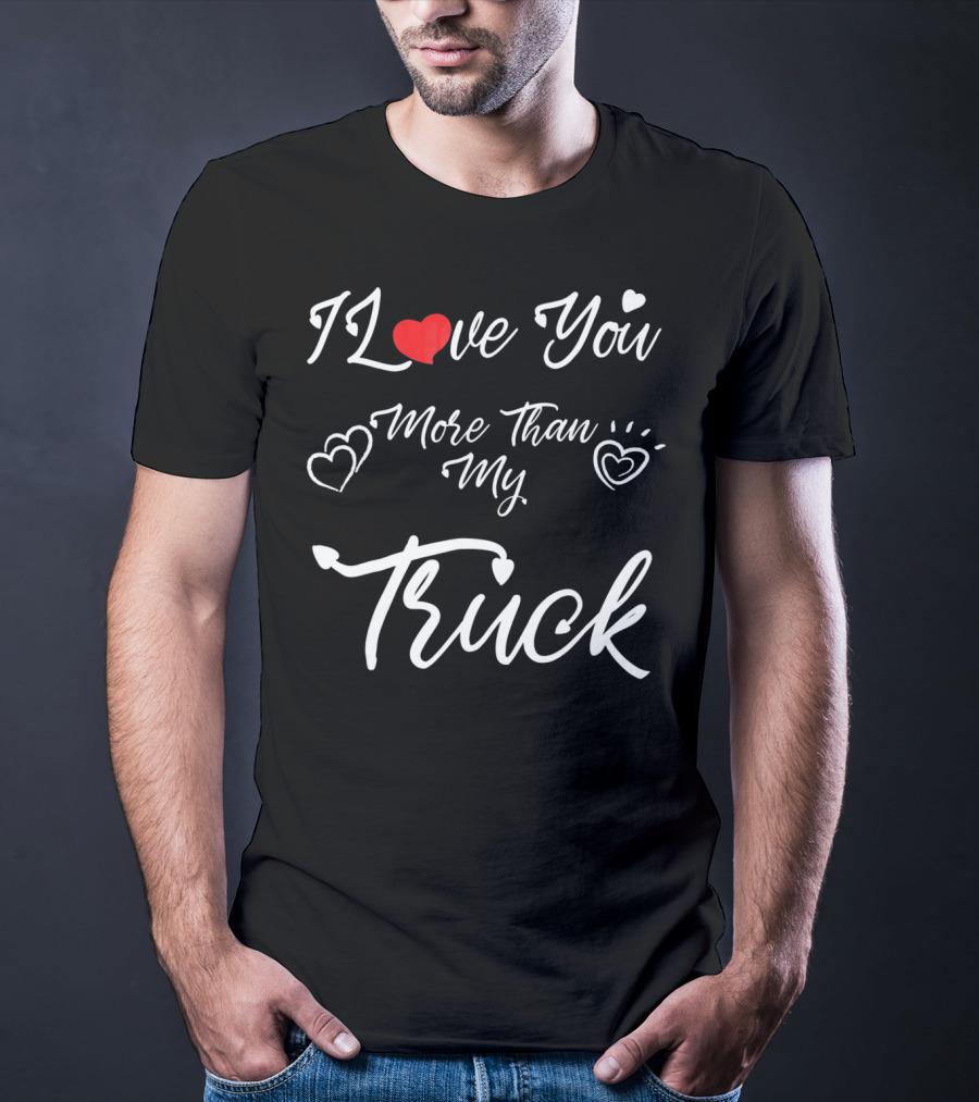 I Love You More Than My Truck Hearts Valentine's Day T-Shirt