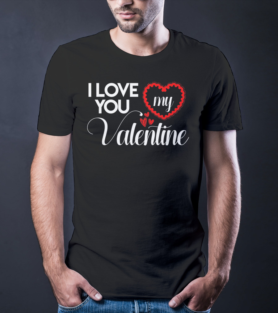 I Love You My Valentine Heart Valentines Day T-Shirt