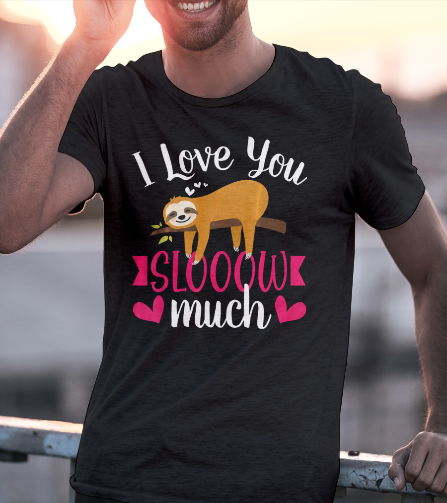 I Love You Slooow Much Sloth Hearts Valentines Day T-Shirt