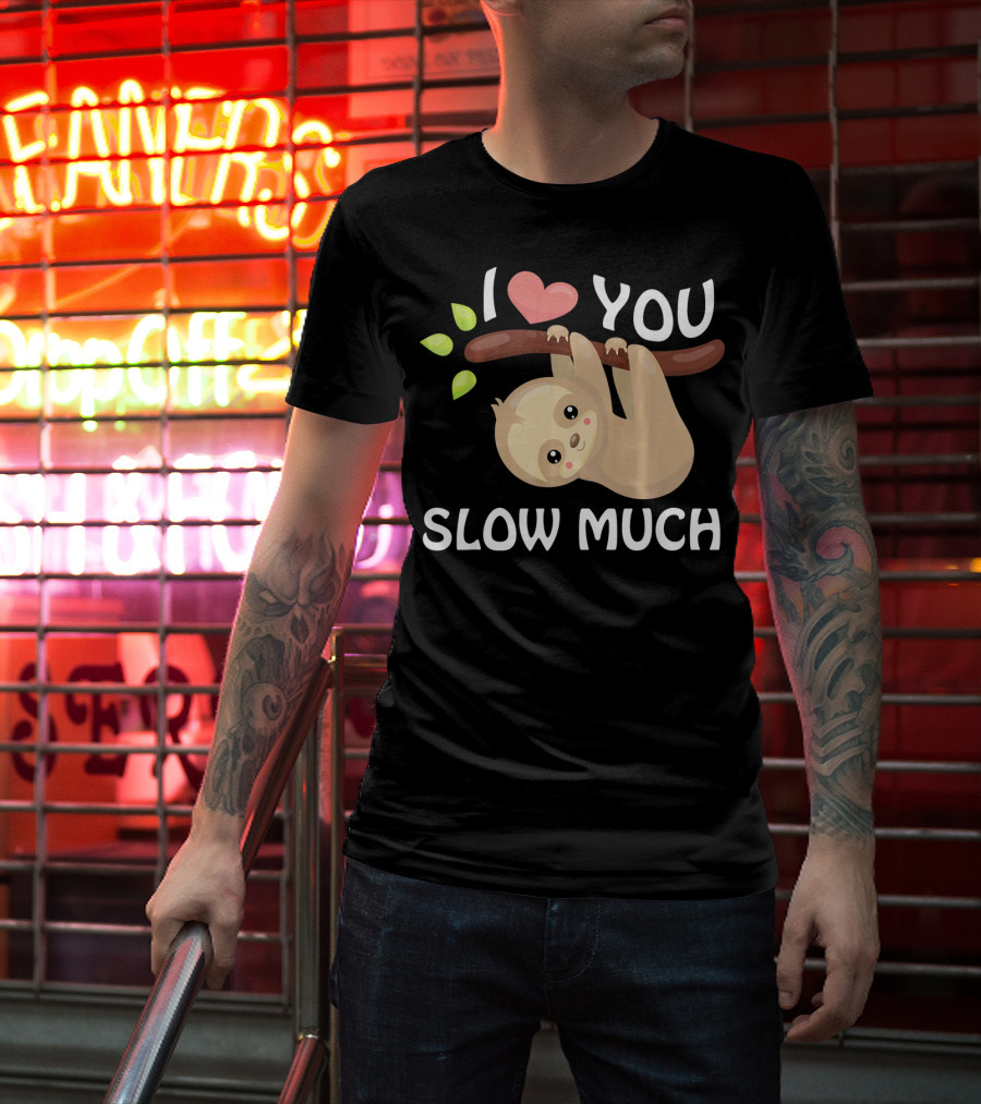I Love You Slow Much Sloth Hanging On Tree Branch With Leaves T-Shirt
