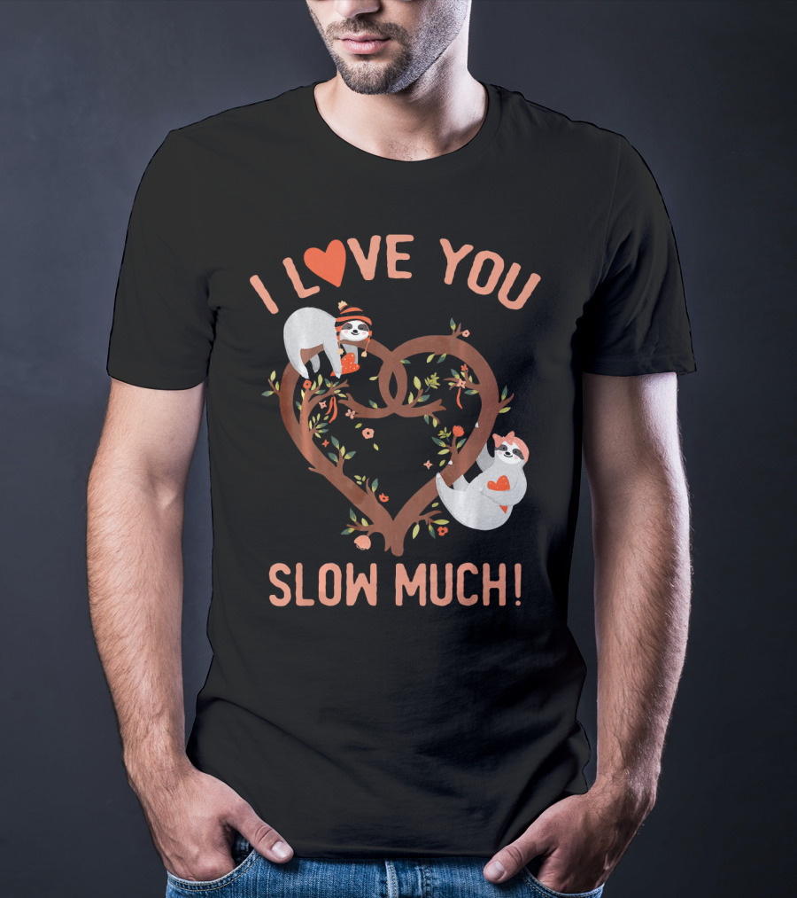 I Love You Slow Much Adorable Sloths In Heart Tree T-Shirt