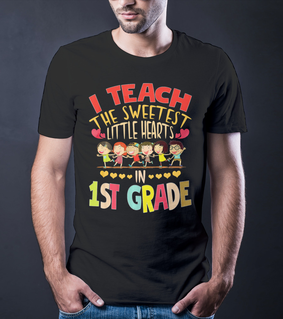 I Teach The Sweetest Little Hearts In 1st Grade T-Shirt