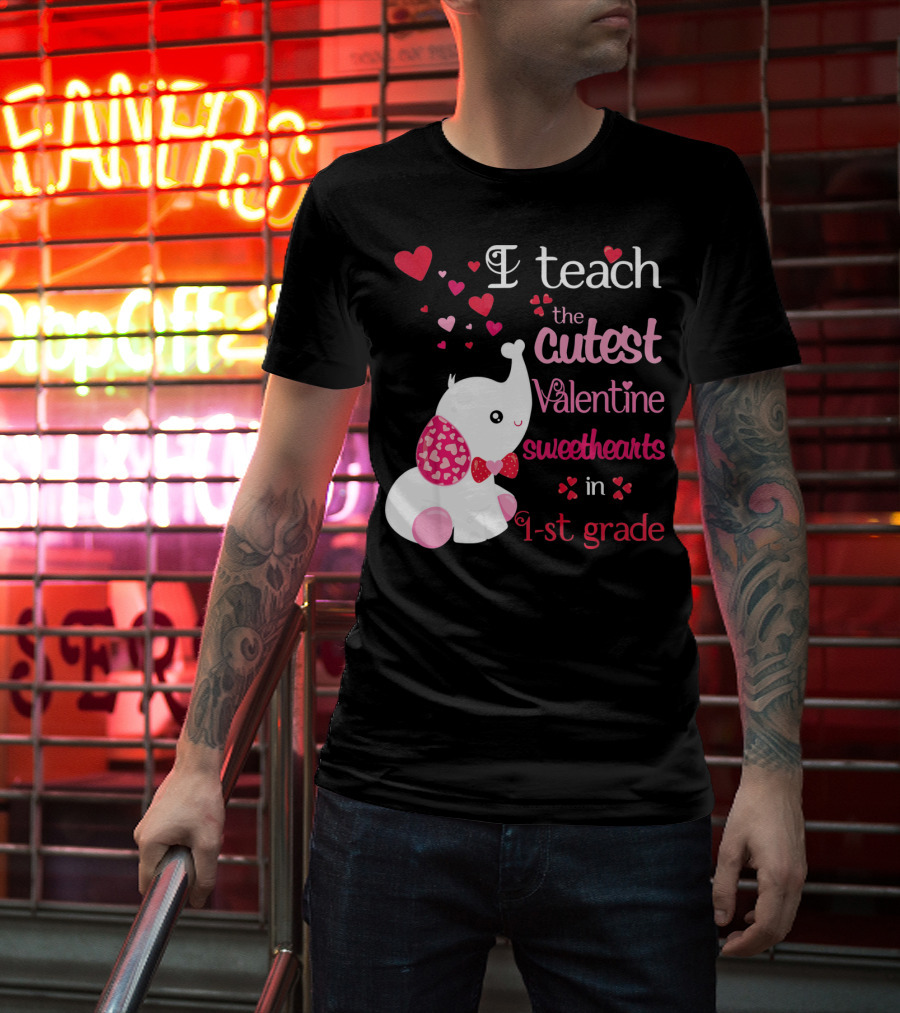 I Teach The Cutest Valentine Sweethearts In 1st Grade With Elephant Hearts T-Shirt