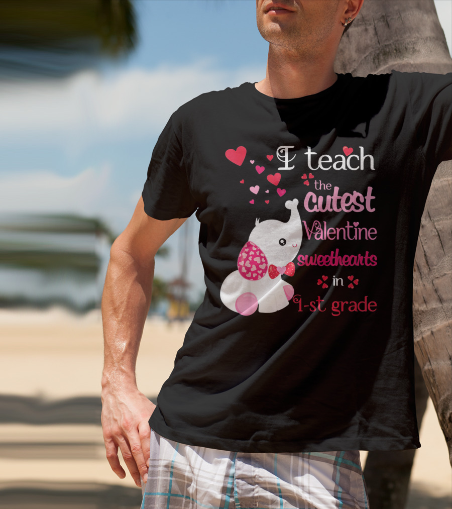 I Teach The Cutest Valentine Sweethearts In 1st Grade With Elephant Hearts T-Shirt