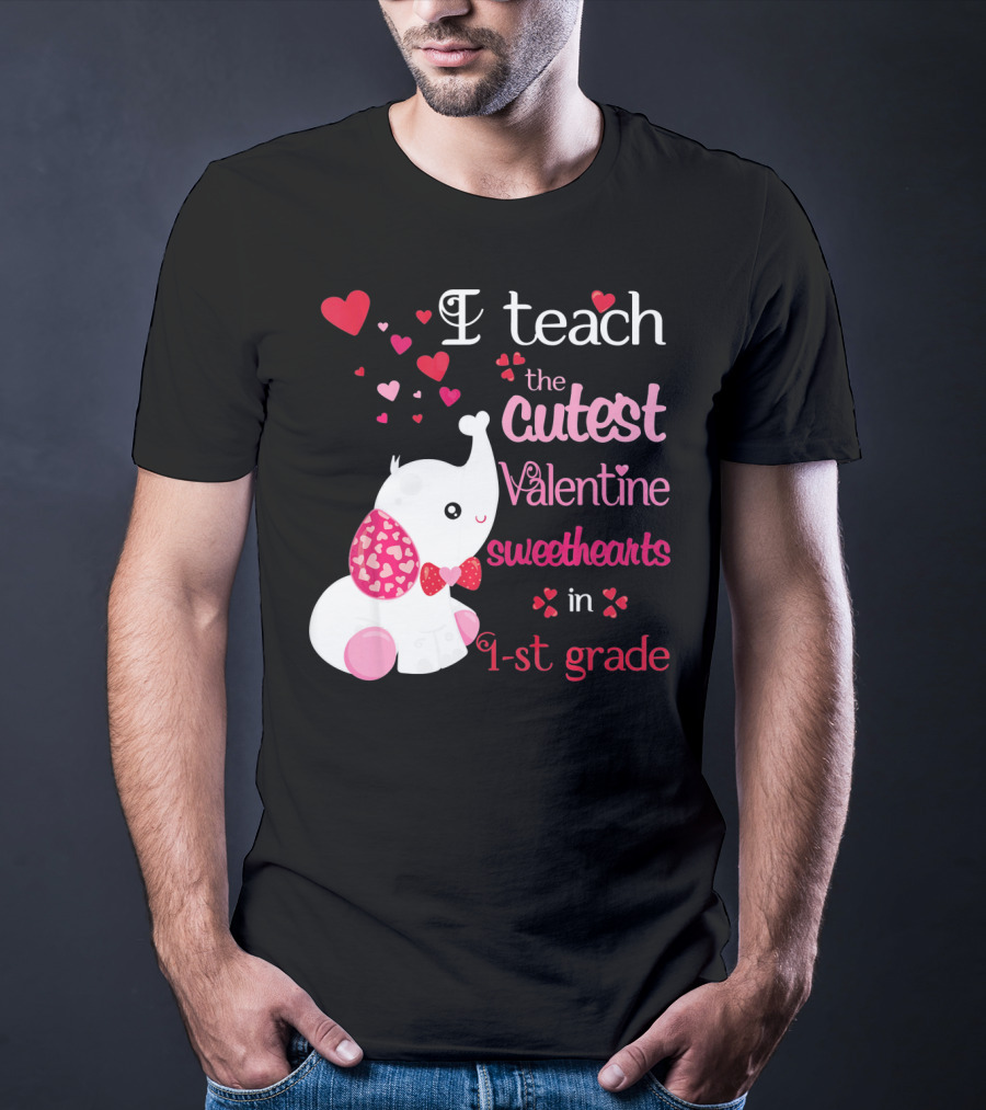 I Teach The Cutest Valentine Sweethearts In 1st Grade With Elephant Hearts T-Shirt