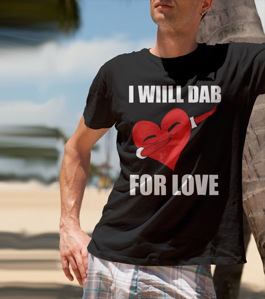 I Will Dab For Love Funny Valentine's Day Heart With Dab Pose T-Shirt