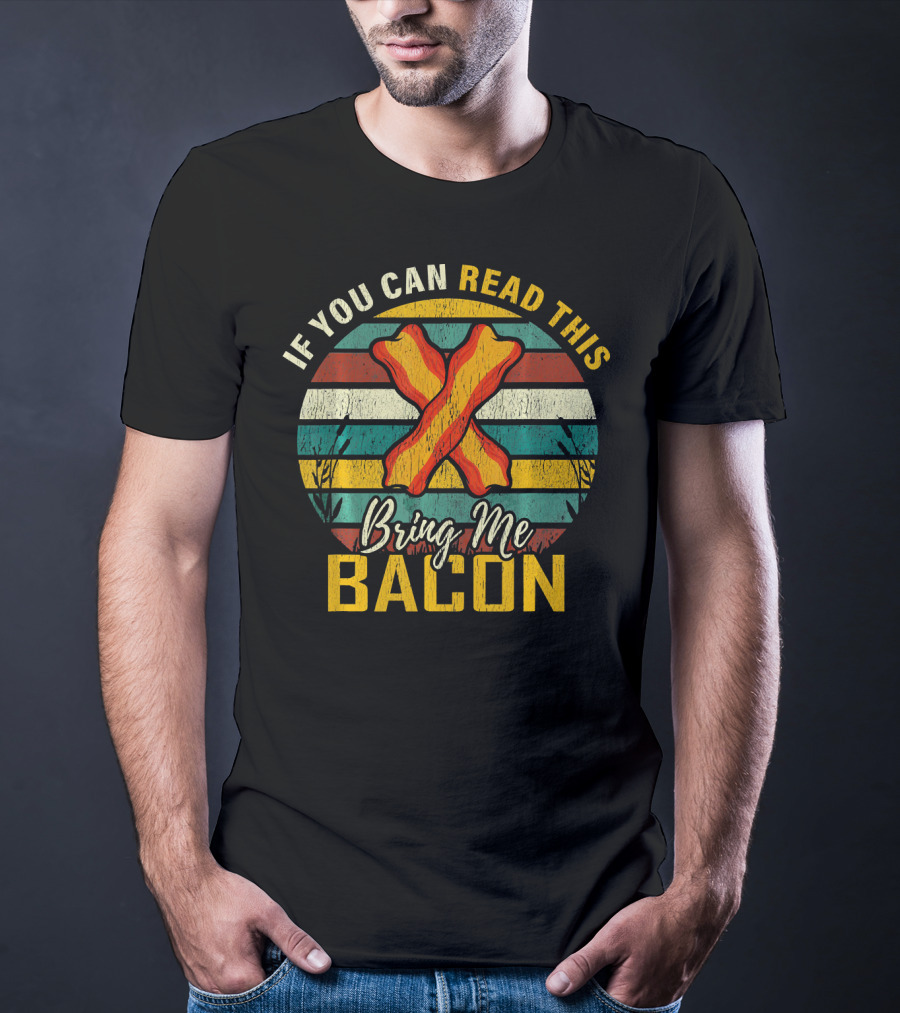 If You Can Read This Bring Me Bacon Retro Stripes And Bacon Strips T-Shirt