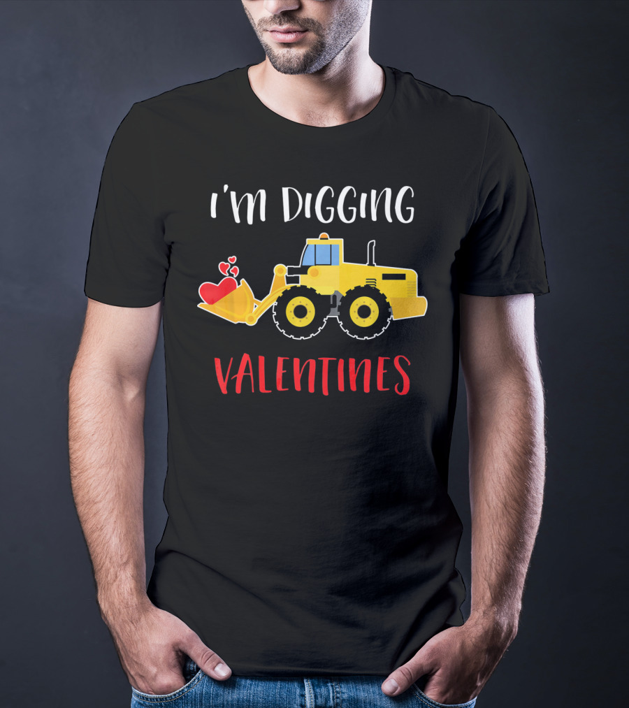 I'm Digging Valentines With Cute Love Hearts Bulldozer T-Shirt