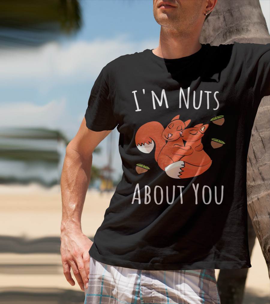I'm Nuts About You Valentine's Day Squirrel Hugging Nut T-Shirt