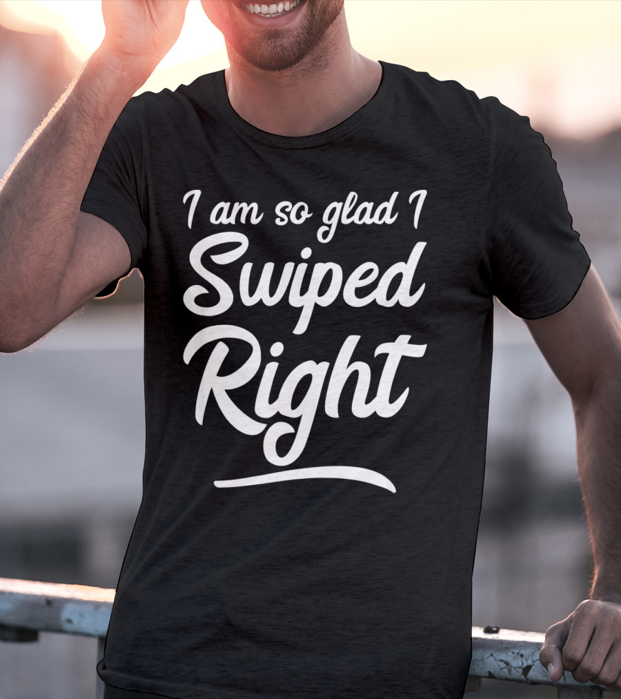 I Am So Glad I Swiped Right Valentin T-Shirt