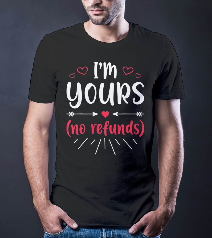 I'm Yours No Refunds Valentine's Hearts And Arrows T-Shirt