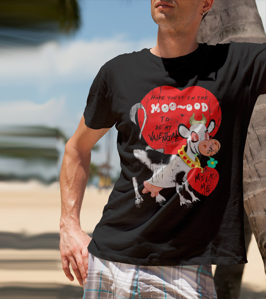 Hope You're In The Moo-ood To Be My Valentine Milk Me Vintage Cow T-Shirt