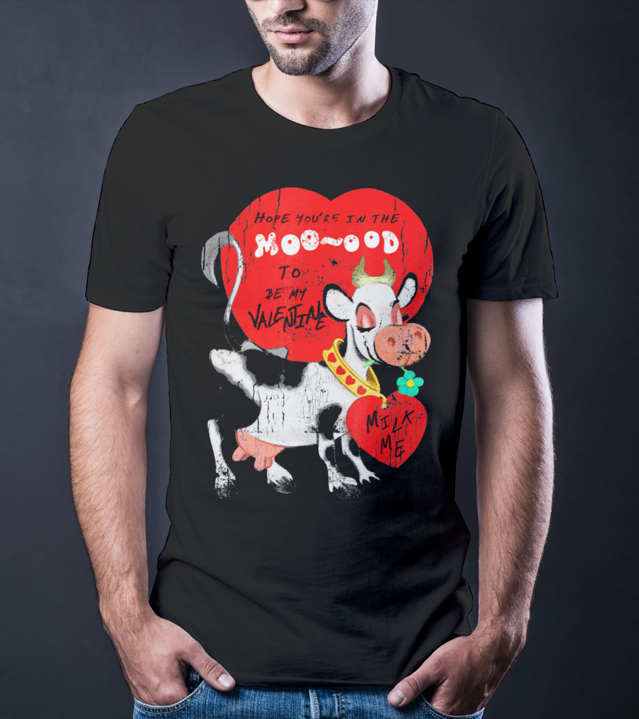 Hope You're In The Moo-ood To Be My Valentine Milk Me Vintage Cow T-Shirt