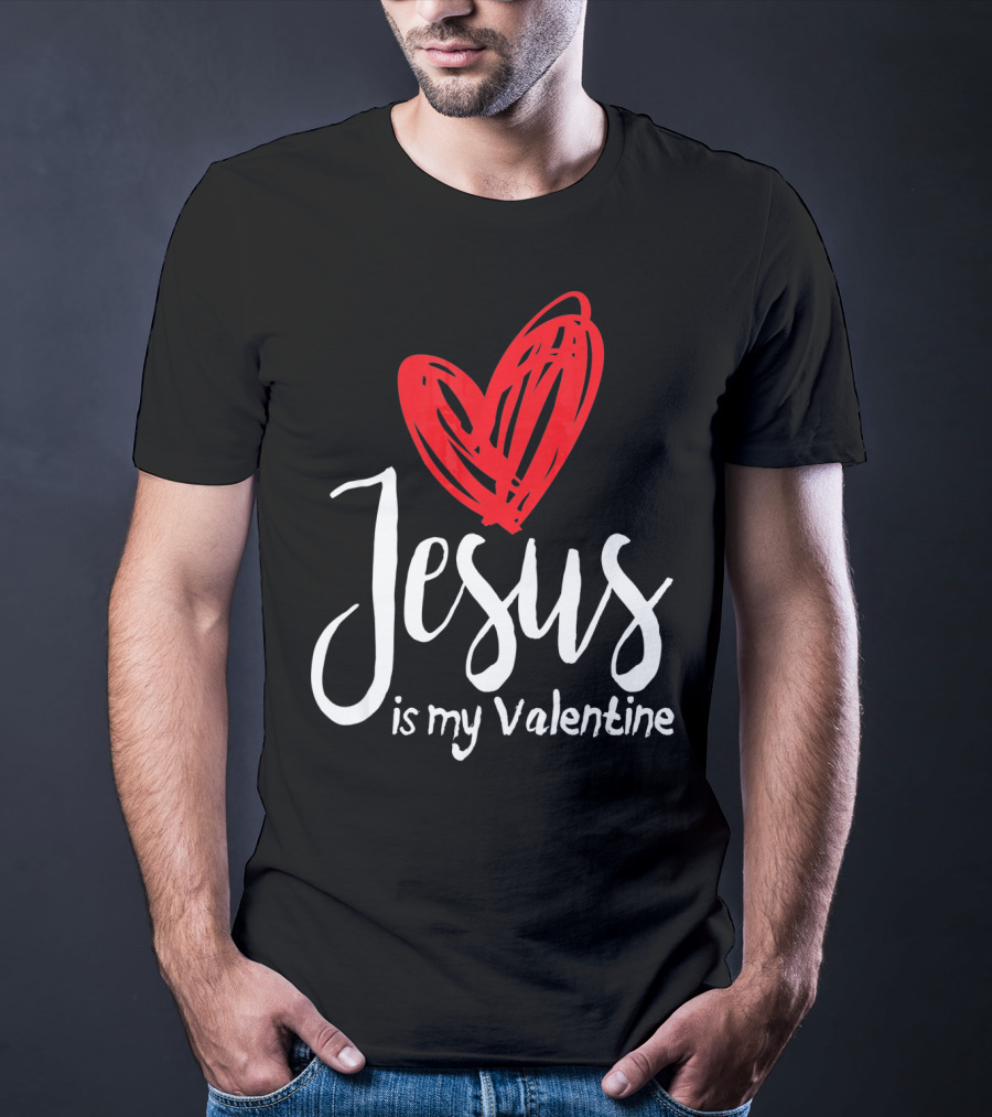 Jesus Is My Valentine Heart Christian Message T-Shirt