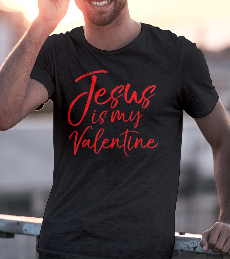 Jesus Is My Valentine Christian Faith Red Typography T-Shirt