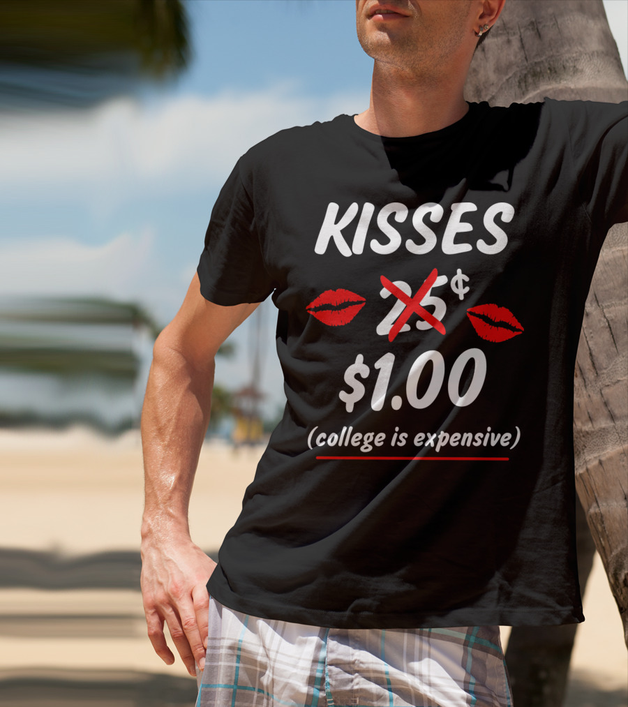 Kisses $1.00 College Is Expensive Funny Valentine's T-Shirt