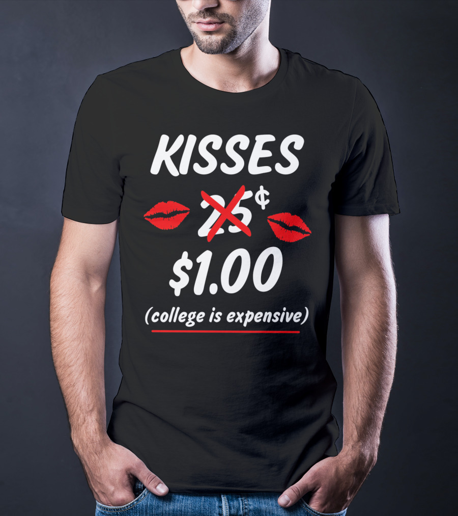 Kisses $1.00 College Is Expensive Funny Valentine's T-Shirt