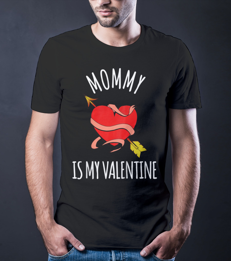 Mommy Is My Valentine Heart And Arrow Love T-Shirt