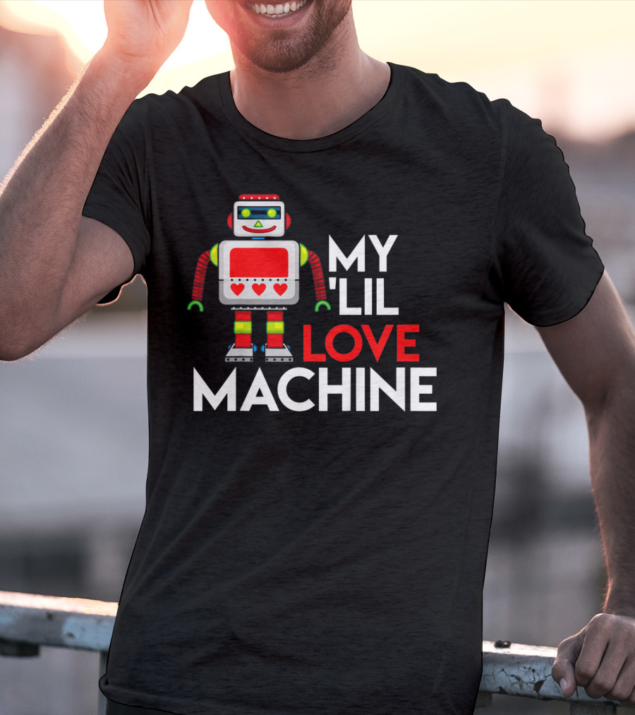 My Lil Love Machine Robot Valentine For T-Shirt