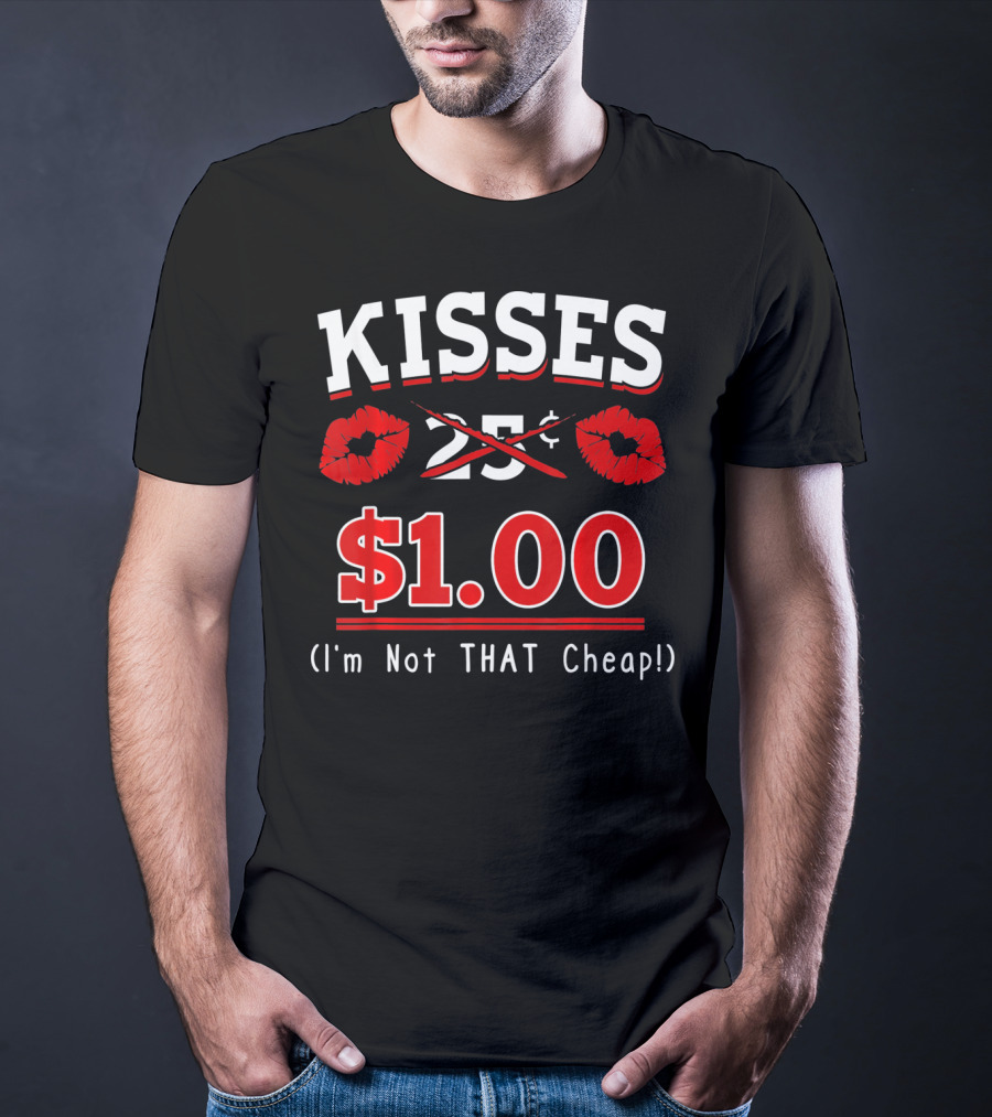 Kisses $1.00 Valentine's Day I'm Not That Cheap T-Shirt